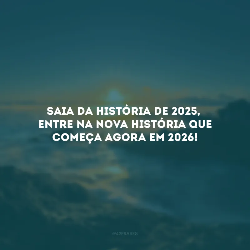 Saia da história de 2025, entre na nova história que começa agora em 2026!