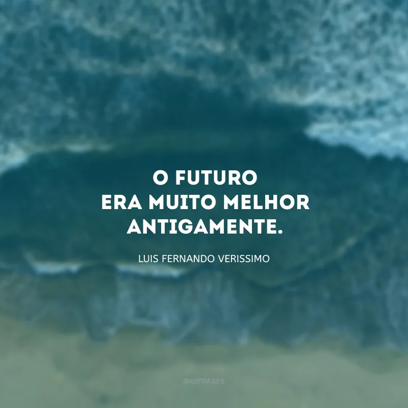 O futuro era muito melhor antigamente. 