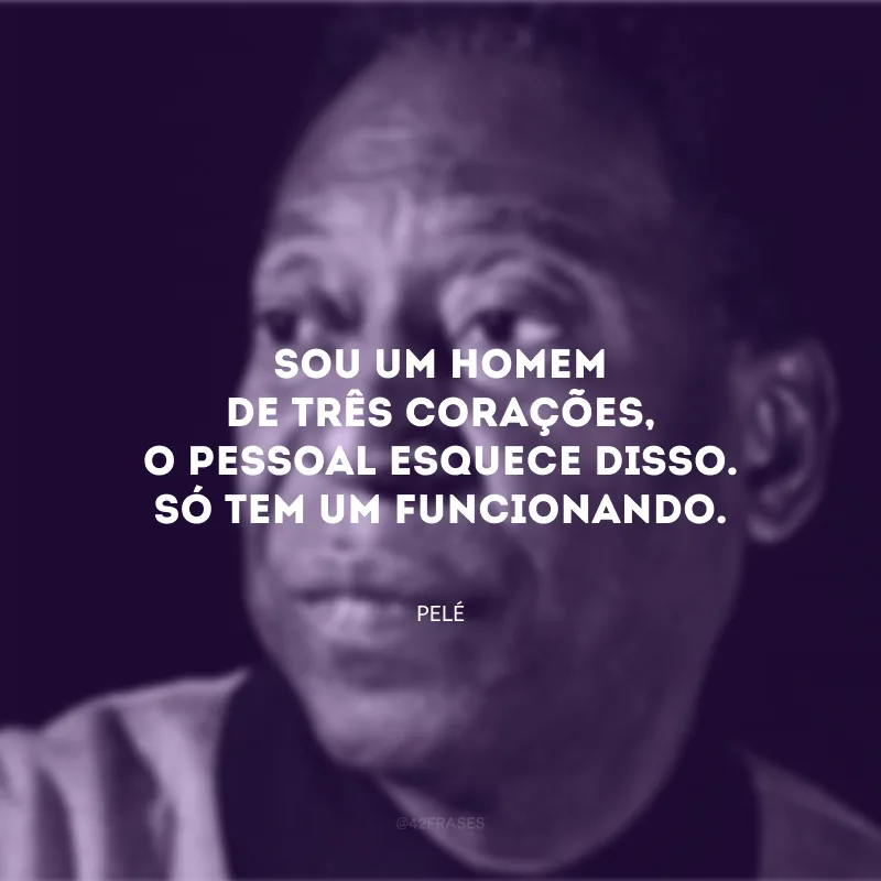 Sou um homem de Três Corações, o pessoal esquece disso. Só tem um funcionando. 