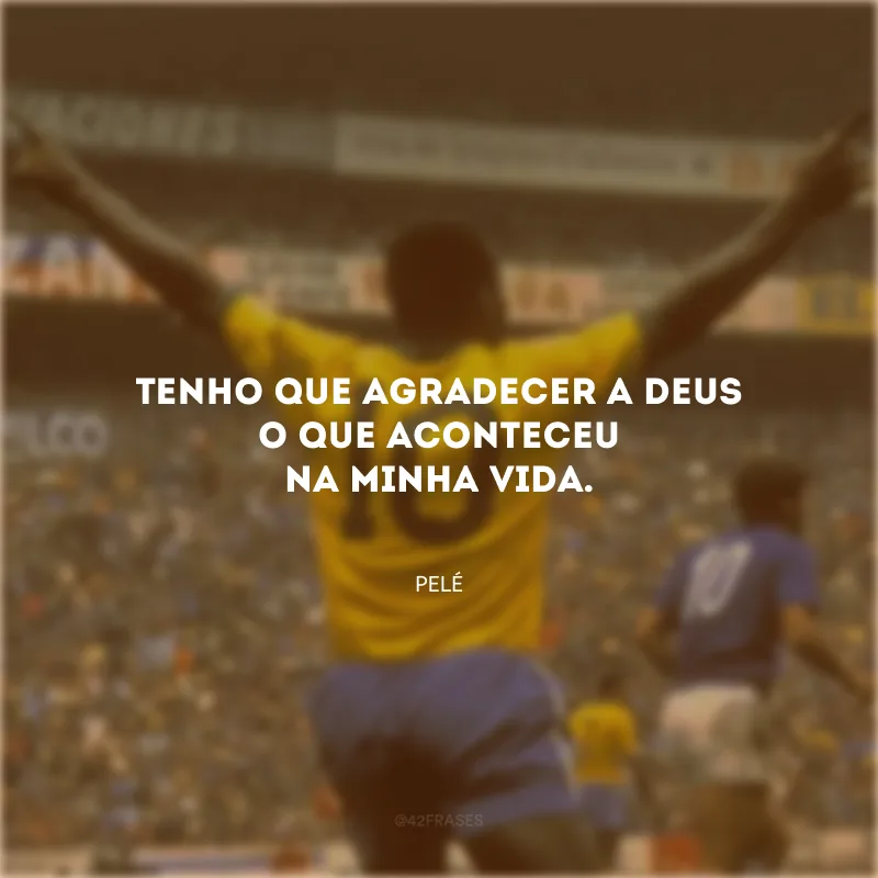 Tenho que agradecer a Deus o que aconteceu na minha vida.