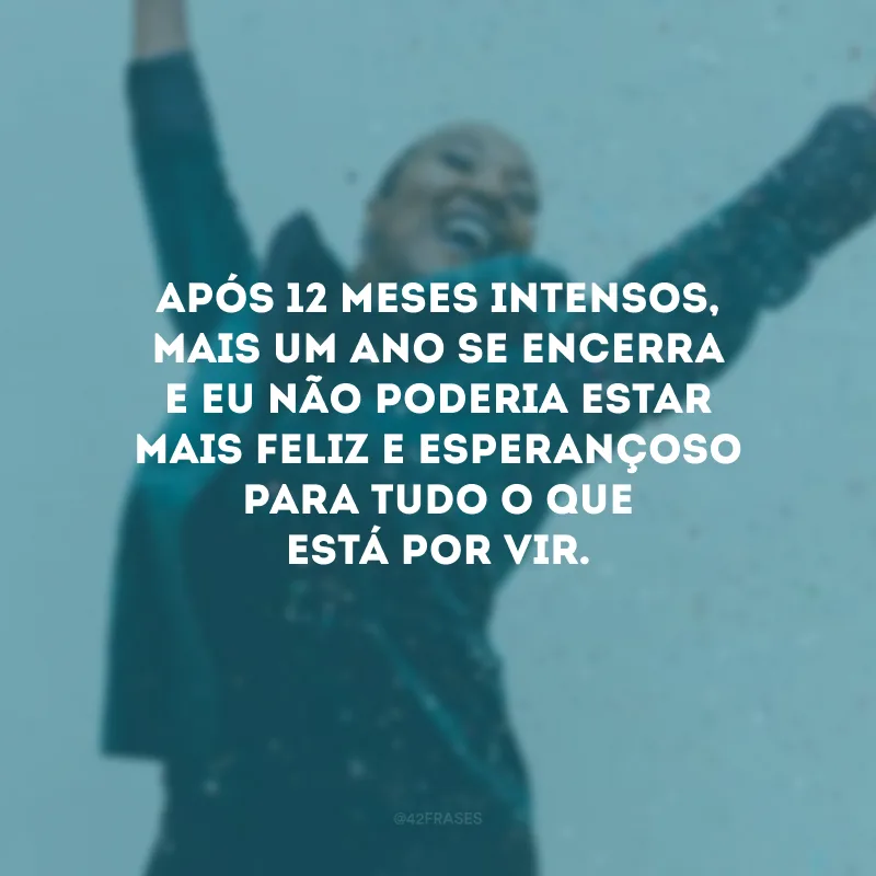 Após 12 meses intensos, mais um ano se encerra e eu não poderia estar mais feliz e esperançoso para tudo o que está por vir. 