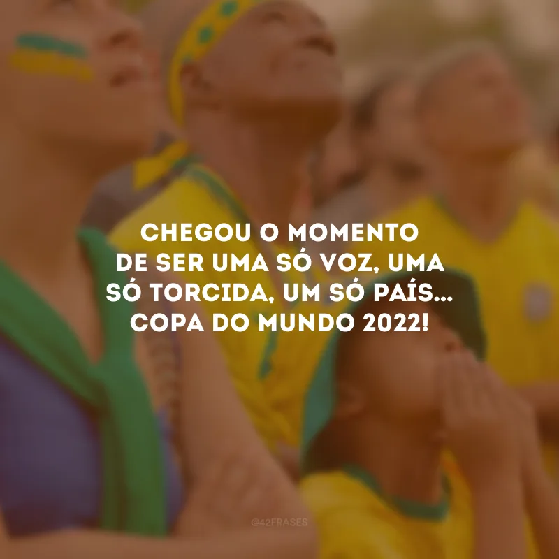 Chegou o momento de ser uma só voz, uma só torcida, um só país… Copa do Mundo 2022!
