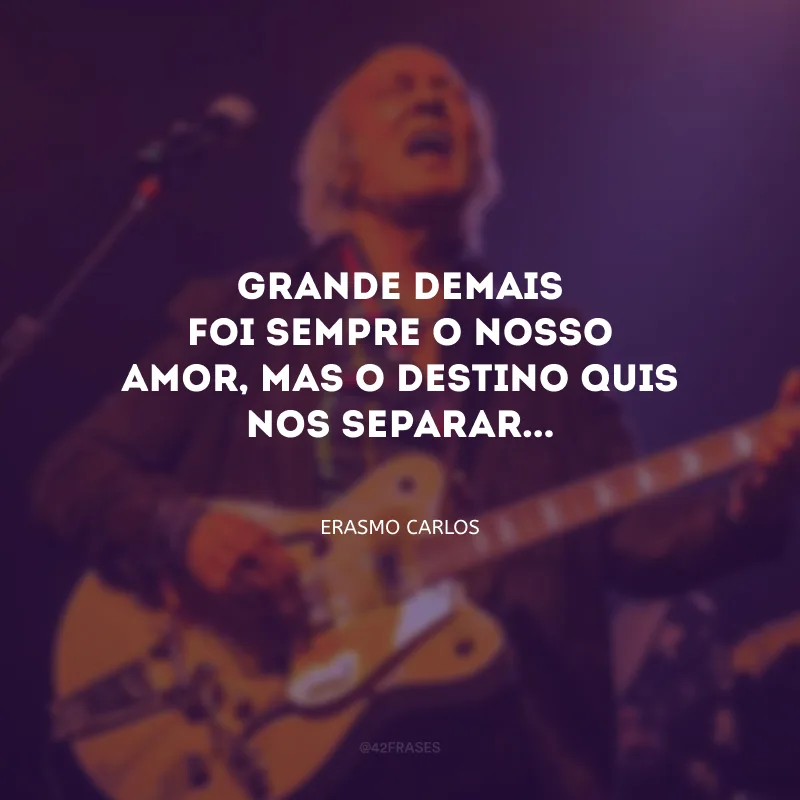 Grande demais foi sempre o nosso amor, mas o destino quis nos separar...