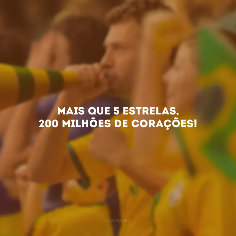 Mais que 5 estrelas, 200 milhões de corações!

