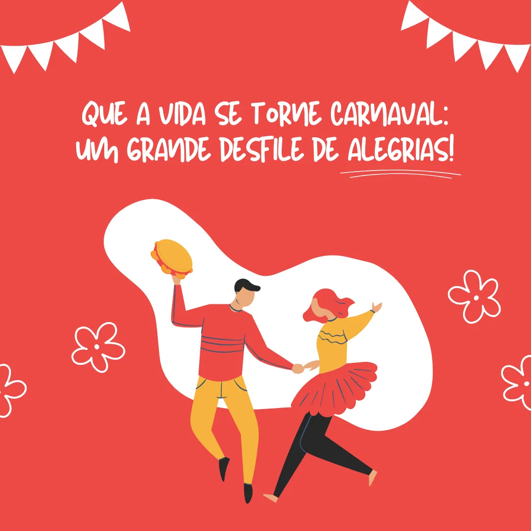 Que a vida se torne Carnaval: um grande desfile de alegrias