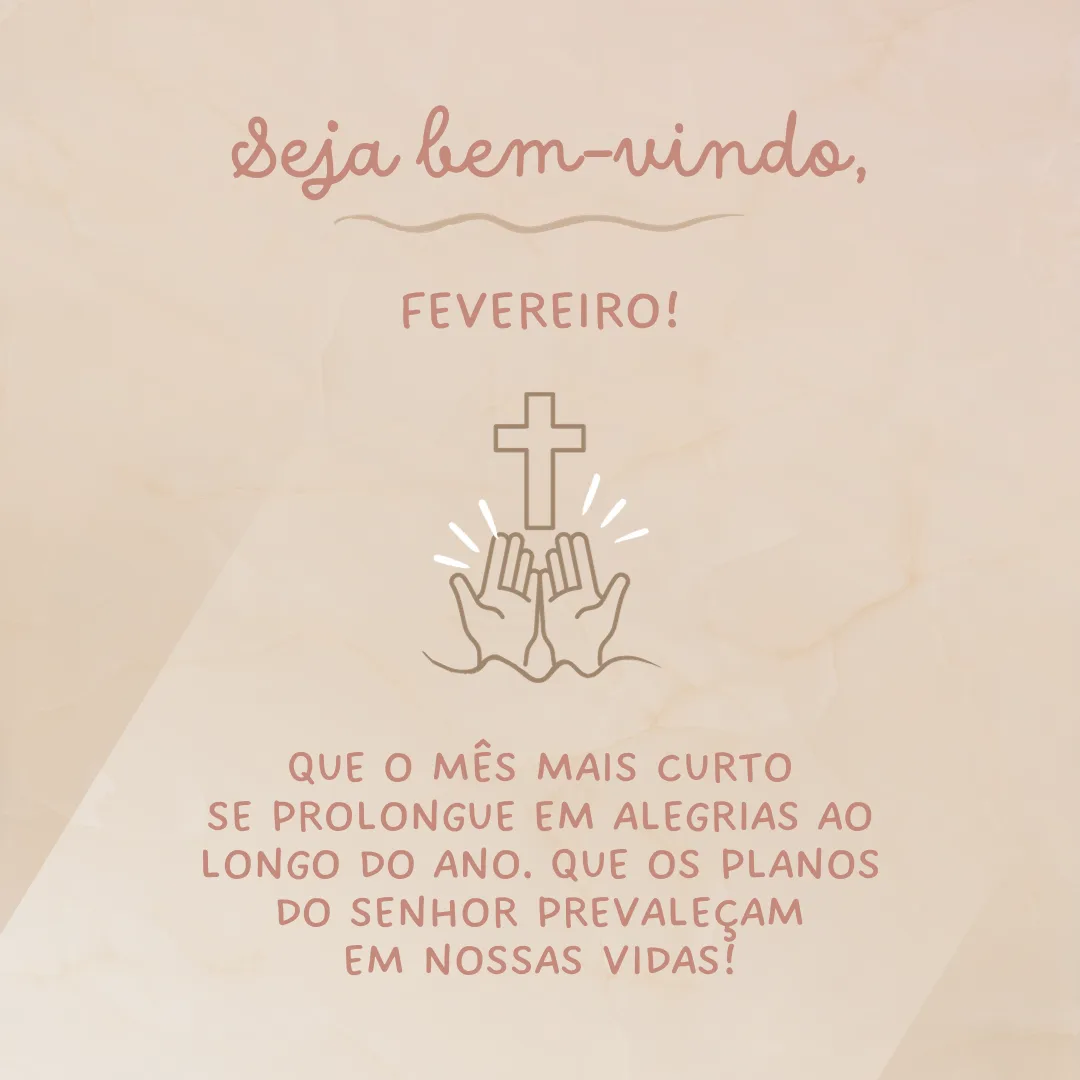 Seja bem-vindo, fevereiro! Que o mês mais curto se prolongue em alegrias ao longo do ano. Que os planos do Senhor prevaleçam em nossas vidas!