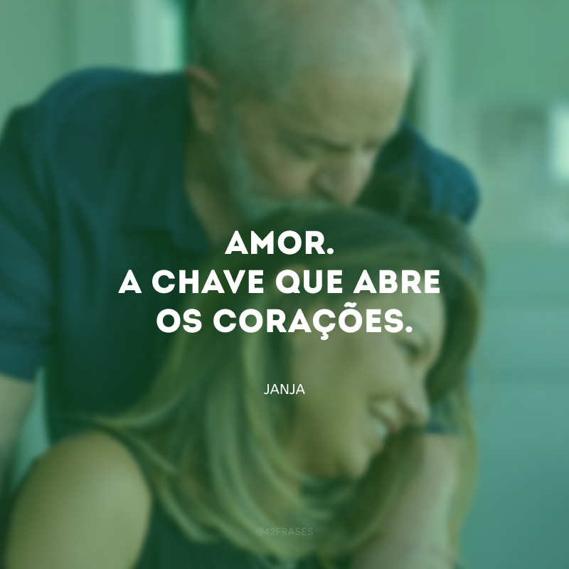 Amor. A chave que abre os corações.