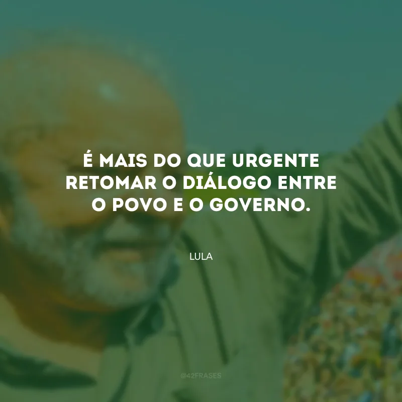 É mais do que urgente retomar o diálogo entre o povo e o governo.
