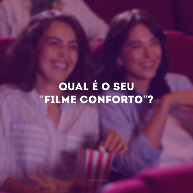 Qual é o seu \"filme conforto\"?