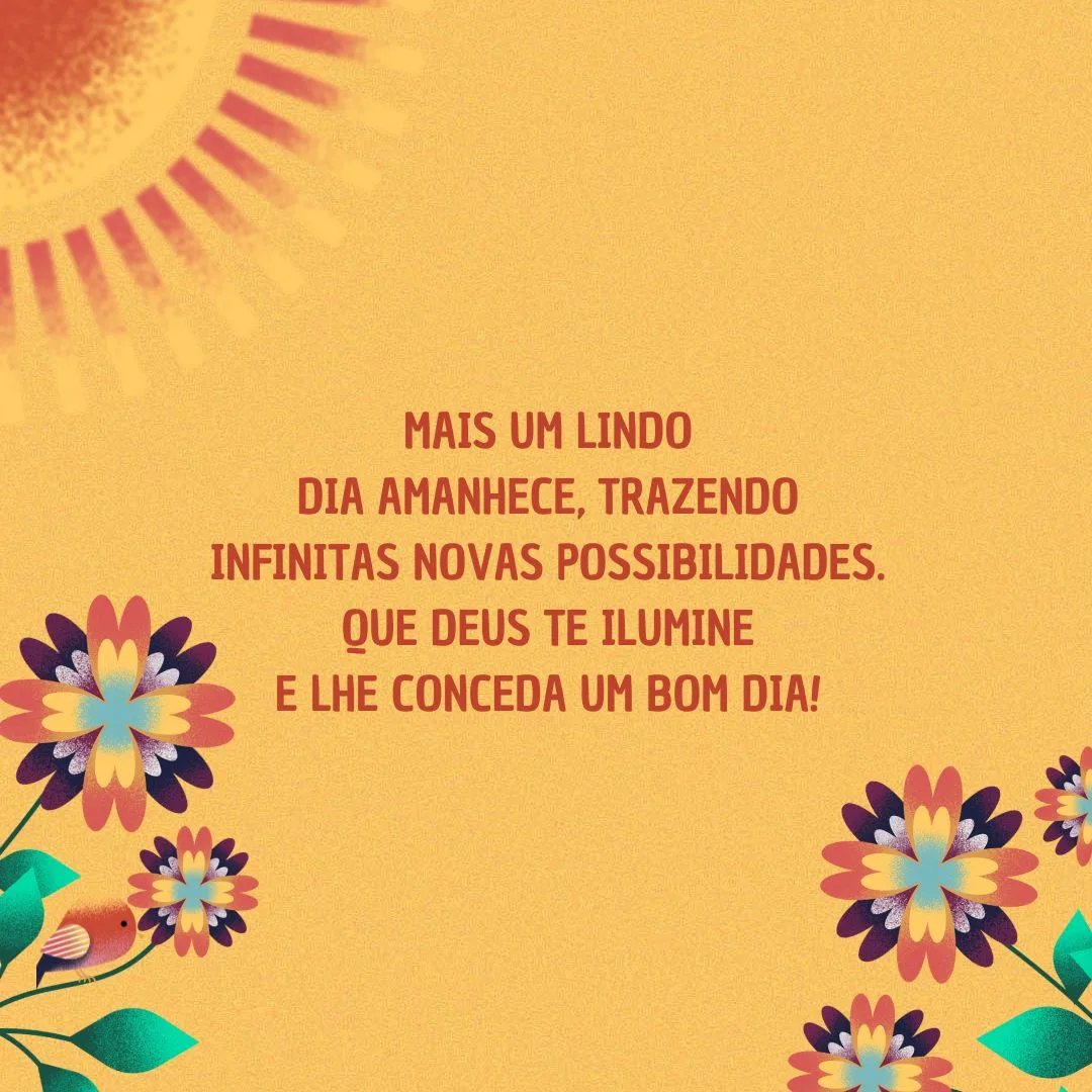 Mais um lindo dia amanhece, trazendo infinitas novas possibilidades. Que Deus te ilumine e lhe conceda um bom dia!