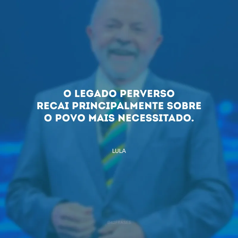 O legado perverso recai principalmente sobre o povo mais necessitado.