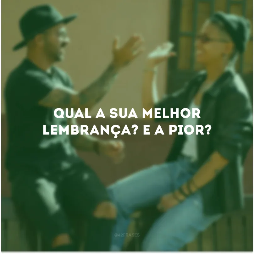 Qual a sua melhor lembrança? E a pior? 