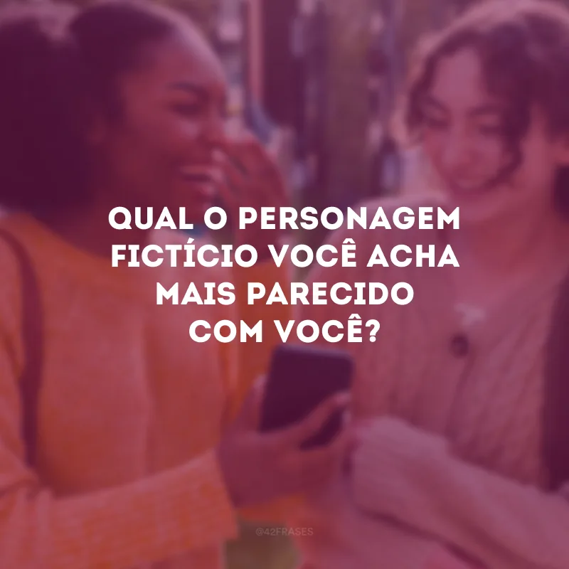 Qual o personagem fictício você acha mais parecido com você? 