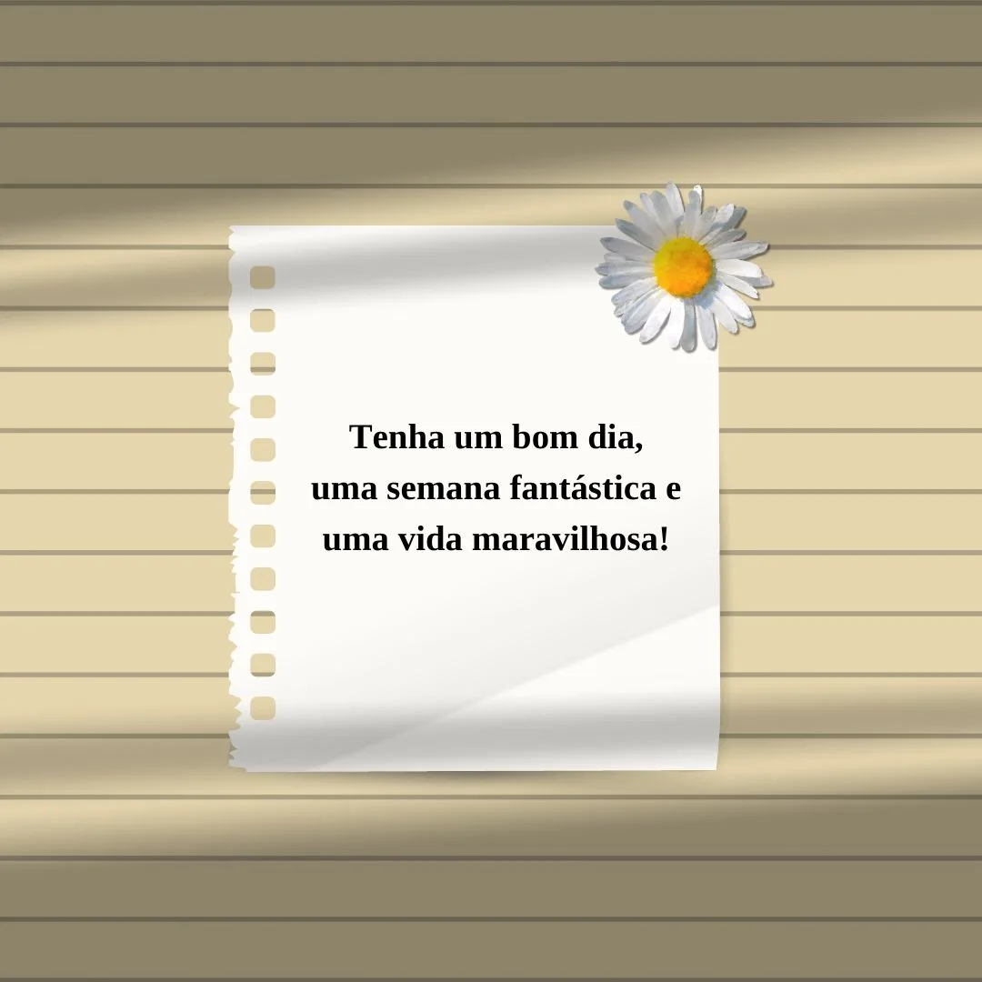 Tenha um bom dia, uma semana fantástica e uma vida maravilhosa!