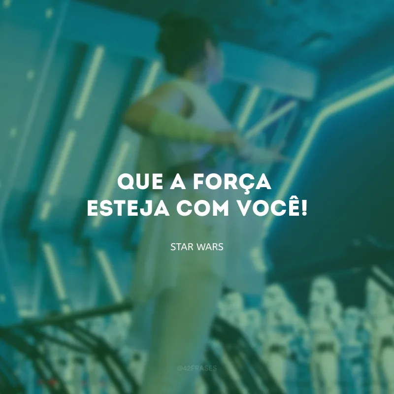 Que a força esteja com você!