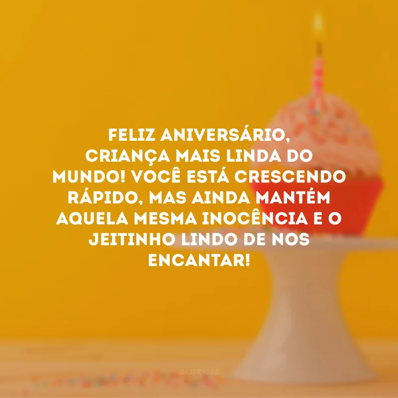 Feliz aniversário, criança mais linda do mundo! Você está crescendo rápido, mas ainda mantém aquela mesma inocência e o jeitinho lindo de nos encantar! 