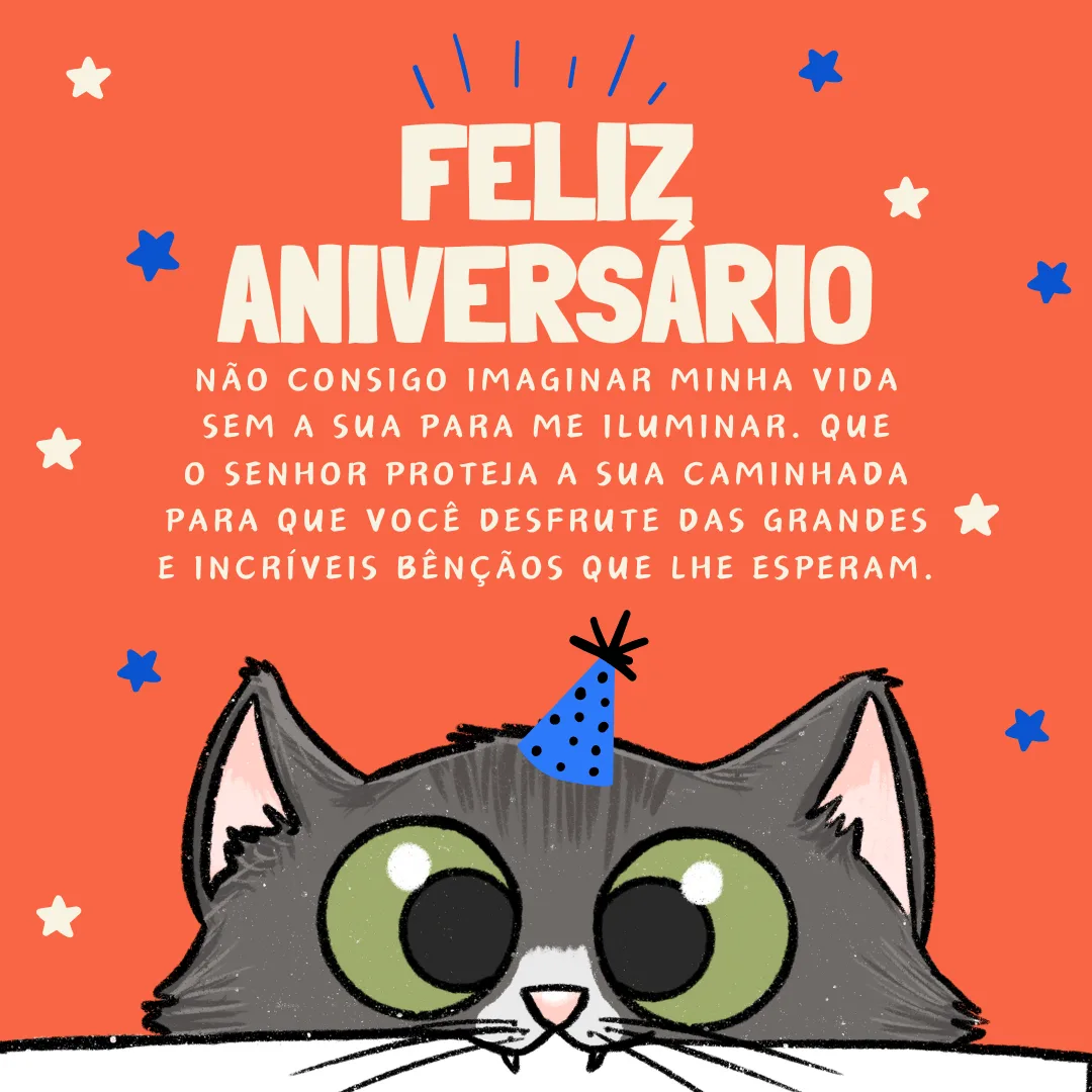 Feliz aniversário! Não consigo imaginar minha vida sem a sua para me iluminar. Que o Senhor proteja a sua caminhada para que você desfrute das grandes e incríveis bênçãos que lhe esperam.
