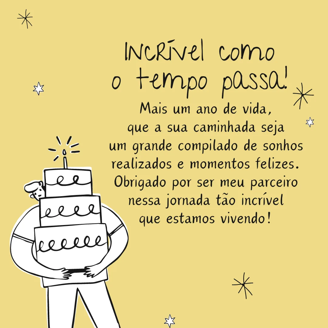 Incrível como o tempo passa! Mais um ano de vida, que a sua caminhada seja um grande compilado de sonhos realizados e momentos felizes. Obrigado por ser meu parceiro nessa jornada tão incrível que estamos vivendo!
