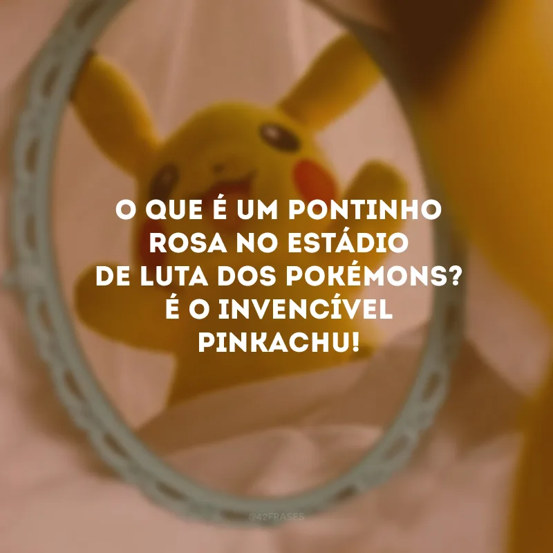 O que é um pontinho rosa no estádio de luta dos Pokémons? É o invencível PINKachu!