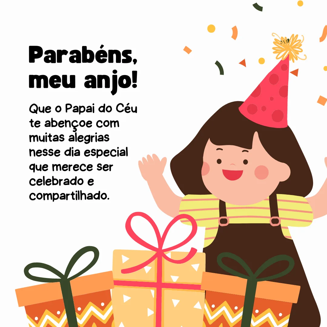 Parabéns, meu anjo! Que o Papai do Céu te abençoe com muitas alegrias nesse dia especial que merece ser celebrado e compartilhado.