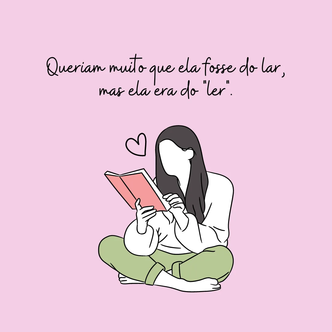 Queriam muito que ela fosse do lar, mas ela era do \"ler\". Com essa liberdade, ela era de onde ela quisesse ser. Feliz Dia 8 de Março!