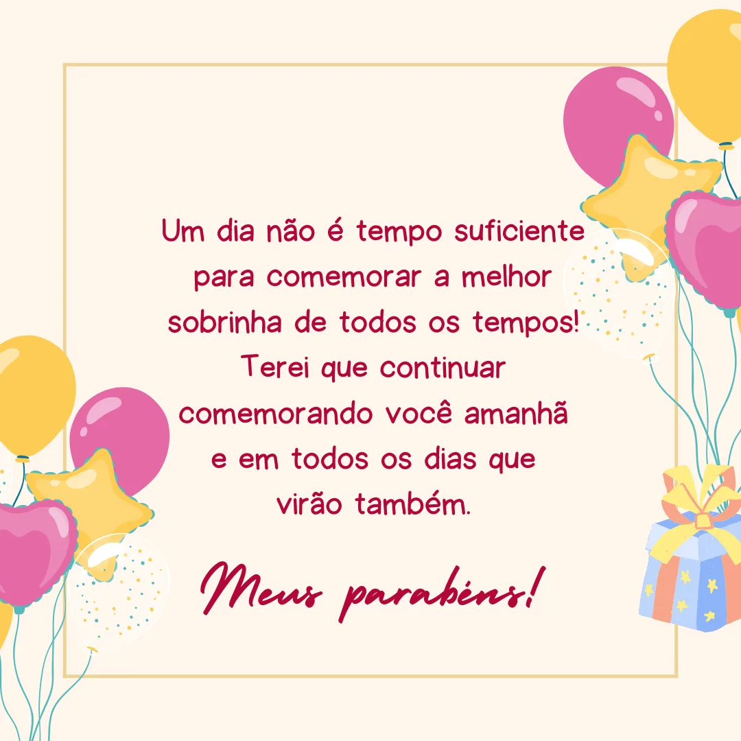 Um dia não é tempo suficiente para comemorar a melhor sobrinha de todos os tempos! Terei que continuar comemorando você amanhã e em todos os dias que virão também. Meus parabéns!