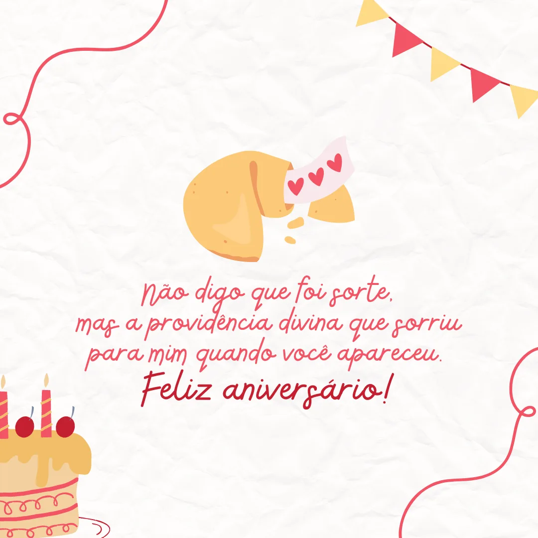 Se todos tivessem você como amigo, ninguém se sentiria só nesse mundo. Não digo que foi sorte, mas a providência divina que sorriu para mim quando você apareceu. Feliz aniversário!