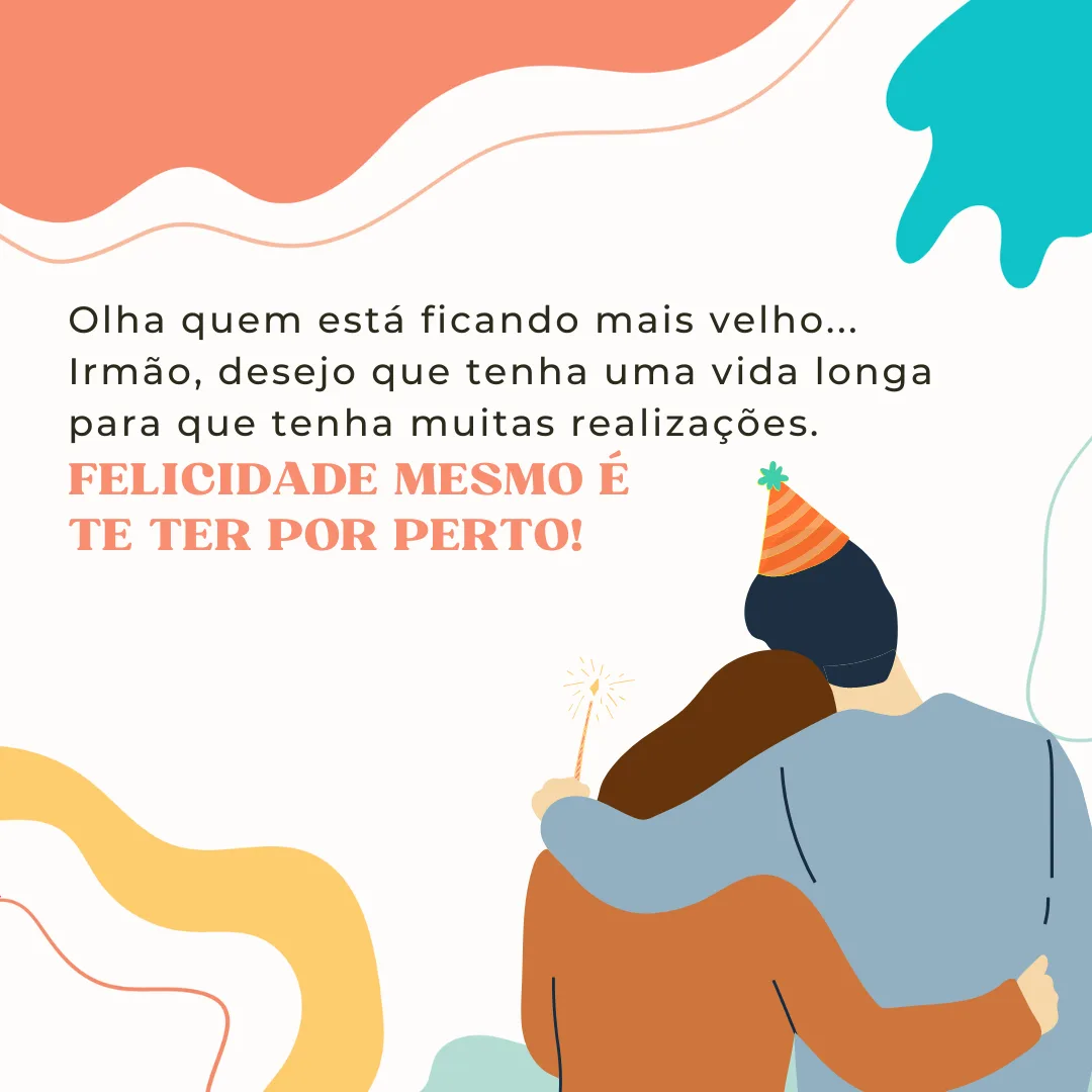 Olha quem está ficando mais velho... Irmão, desejo que tenha uma vida longa para que tenha muitas realizações. Felicidade mesmo é te ter por perto!