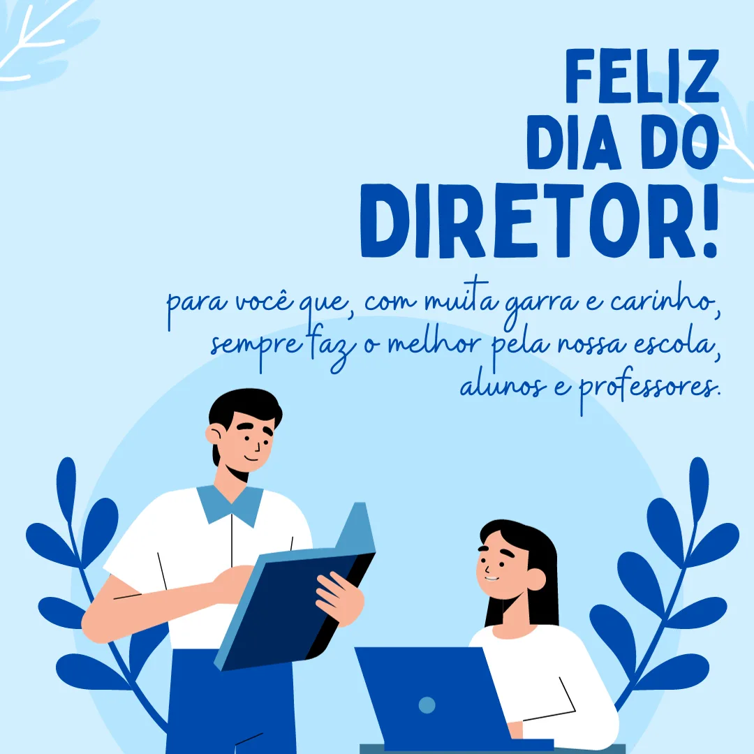 Feliz Dia do Diretor para você que, com muita garra e carinho, sempre faz o melhor pela nossa escola, alunos e professores.