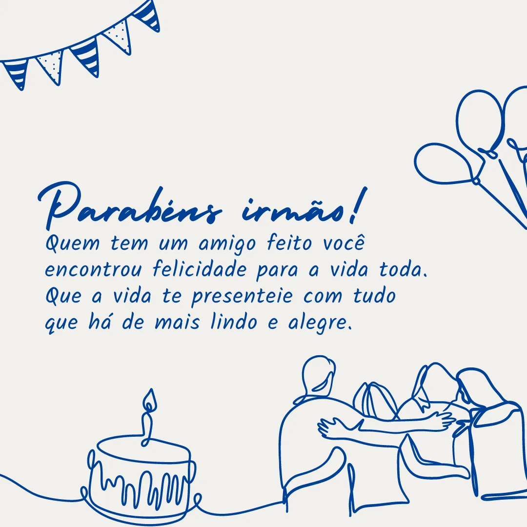 Quem tem um amigo feito você encontrou felicidade para a vida toda. Parabéns, irmão! Que a vida te presenteie com tudo que há de mais lindo e alegre. 