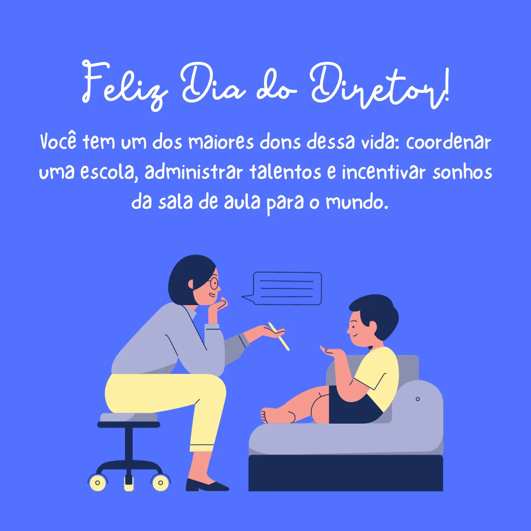 Feliz Dia do Diretor! Você tem um dos maiores dons dessa vida: coordenar uma escola, administrar talentos e incentivar sonhos da sala de aula para o mundo.  