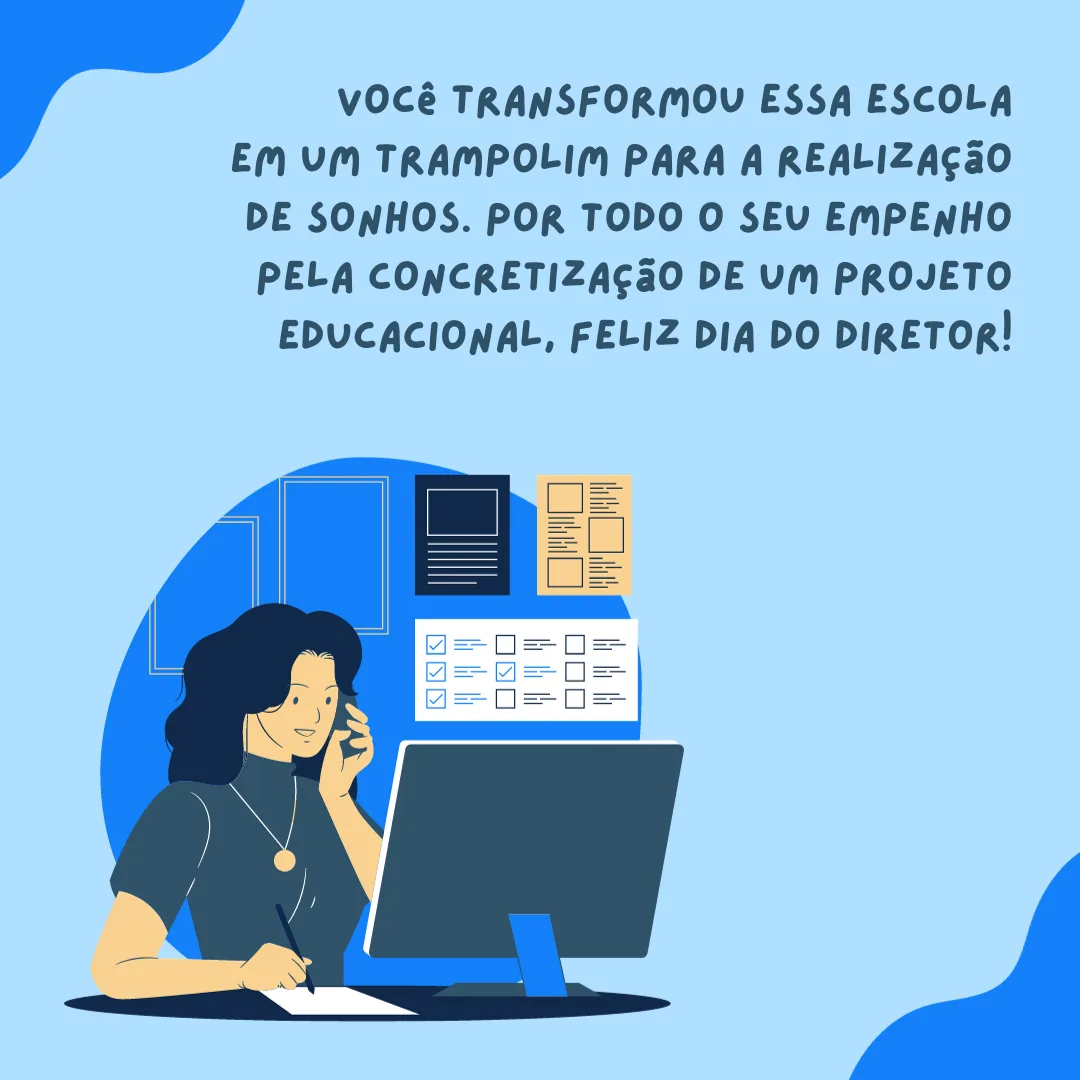 Você transformou essa escola em um trampolim para a realização de sonhos. Por todo o seu empenho pela concretização de um projeto educacional, feliz Dia do Diretor!