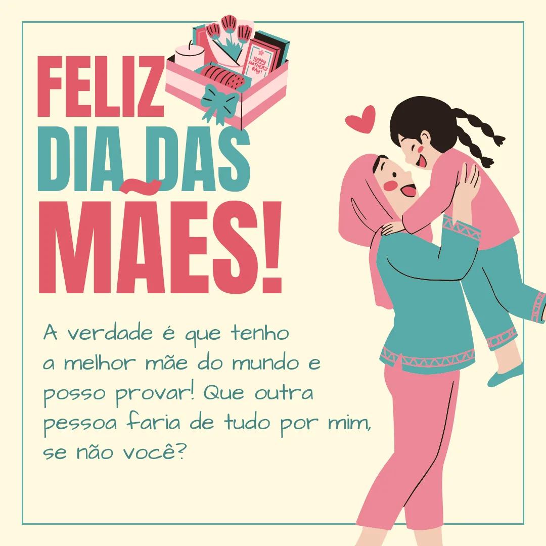 A verdade é que, tenho a melhor mãe do mundo e posso provar! Que outra pessoa faria de tudo por mim, se não você? Feliz Dias das Mães!