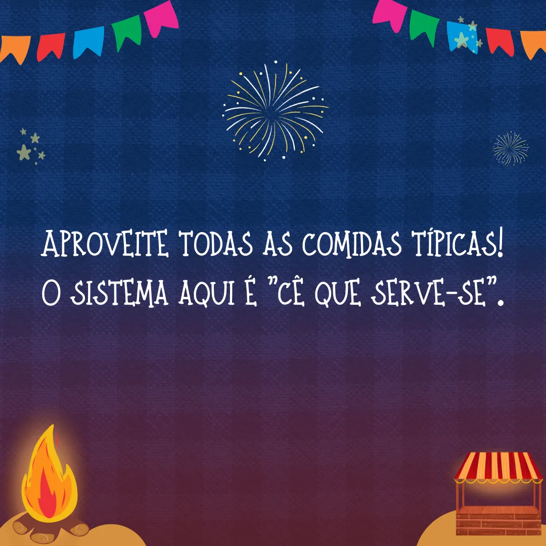 Aproveite todas as comidas típicas! O sistema aqui é \"cê que serve-se\".
