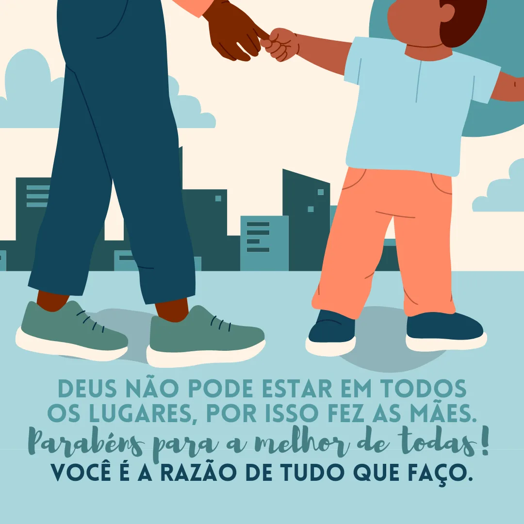 Deus não pode estar em todos os lugares, por isso fez as mães. Parabéns para a melhor de todas! Você é a razão de tudo que faço.
