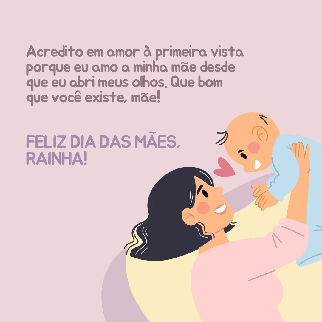 Acredito em amor à primeira vista porque eu amo a minha mãe desde que eu abri meus olhos. Que bom que você existe, mãe! Feliz Dia das Mães, rainha!
