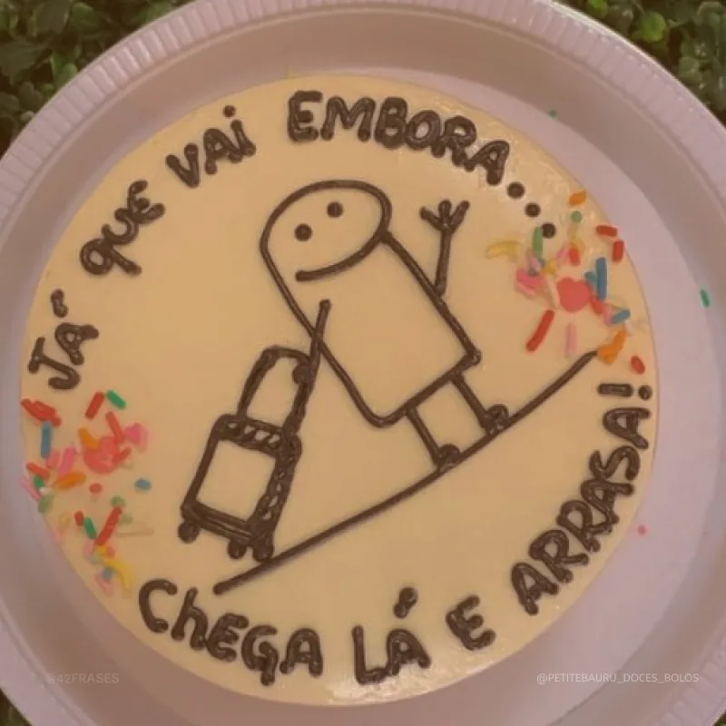 Já que vai embora... Chega lá e arrasa!