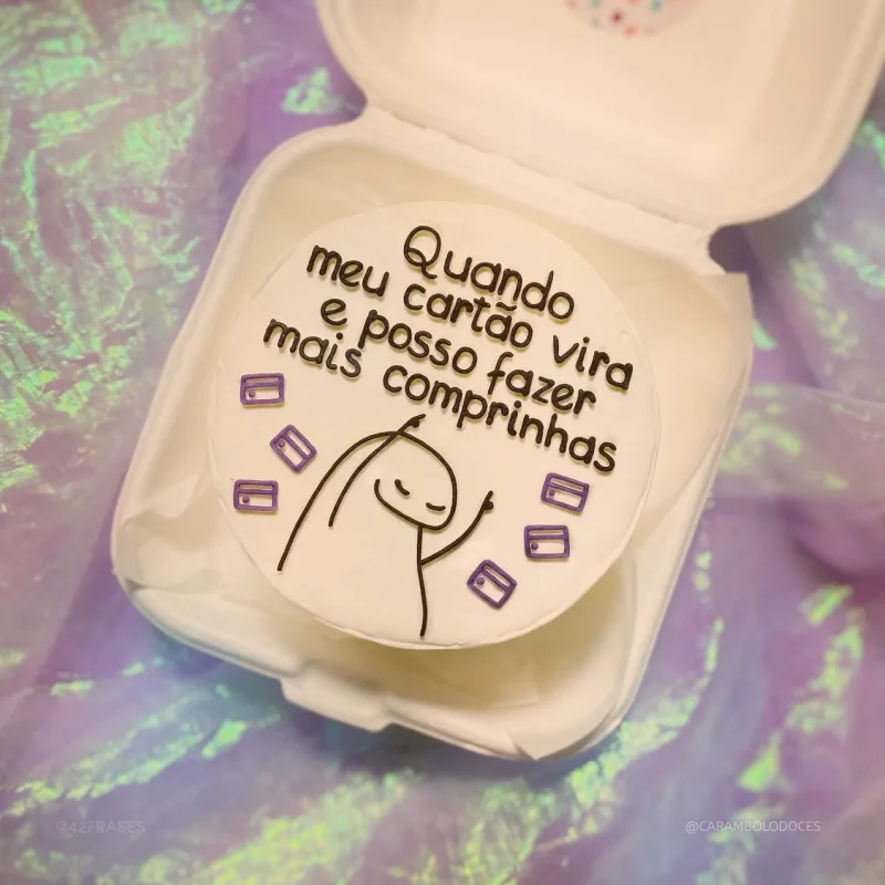 Quando meu cartão virar eu posso fazer mais comprinhas! 