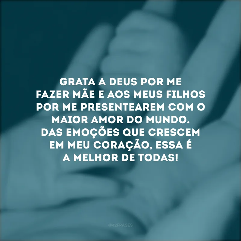 Grata a Deus por me fazer mãe e aos meus filhos por me presentearem com o maior amor do mundo. Das emoções que crescem em meu coração, essa é a melhor de todas!
