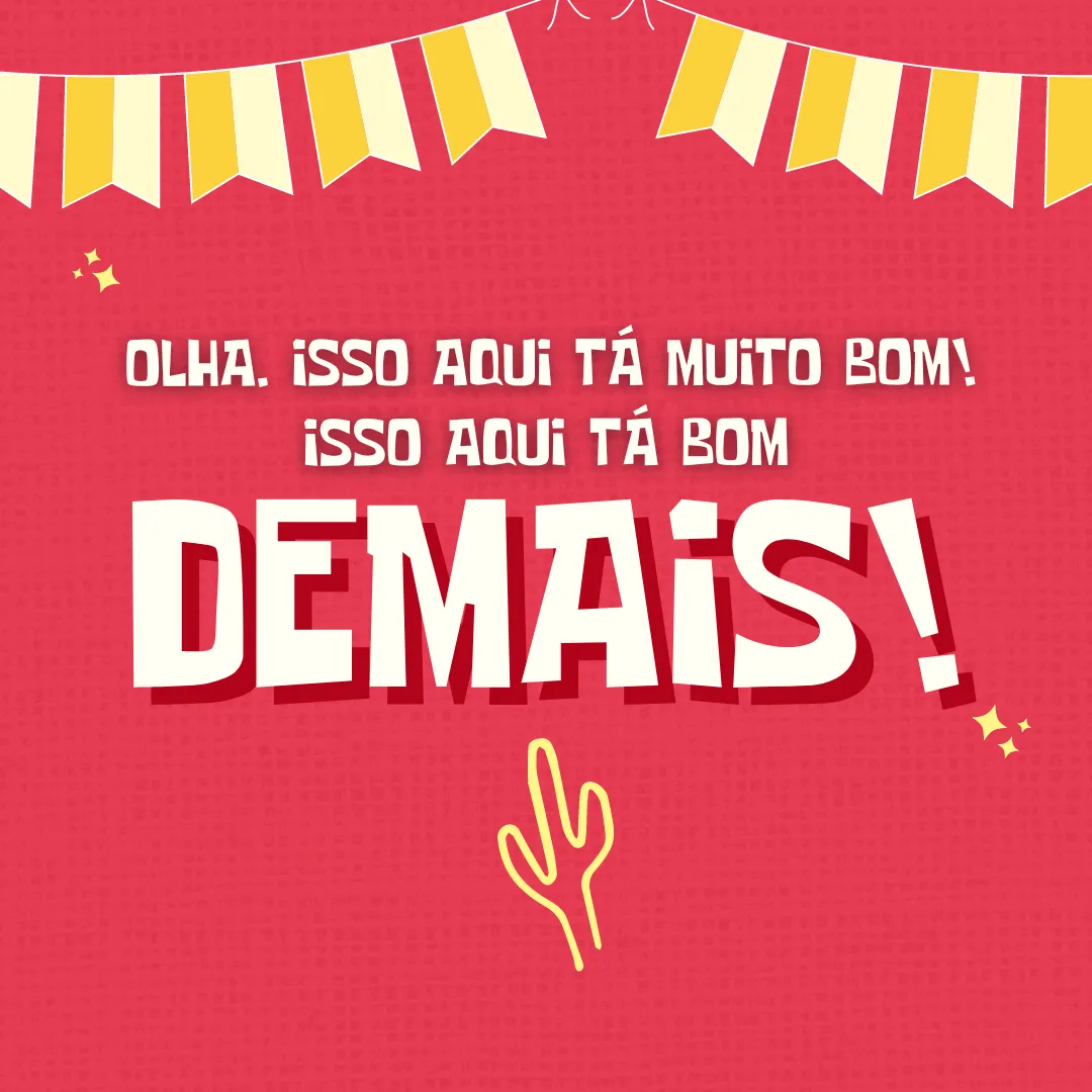Olha, isso aqui tá muito bom, isso aqui tá bom demais!