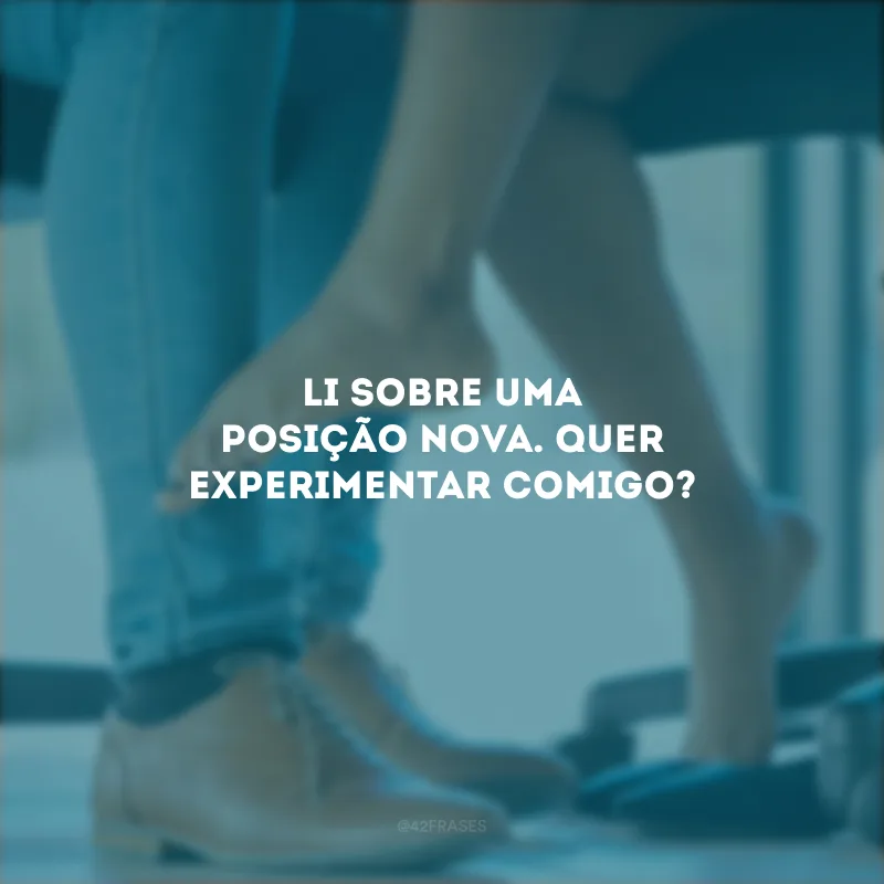 Li sobre uma posição nova. Quer experimentar comigo?