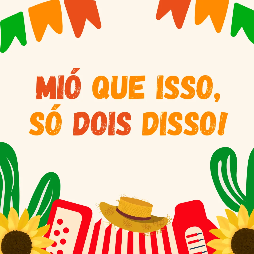 Mió que isso, só dois disso!