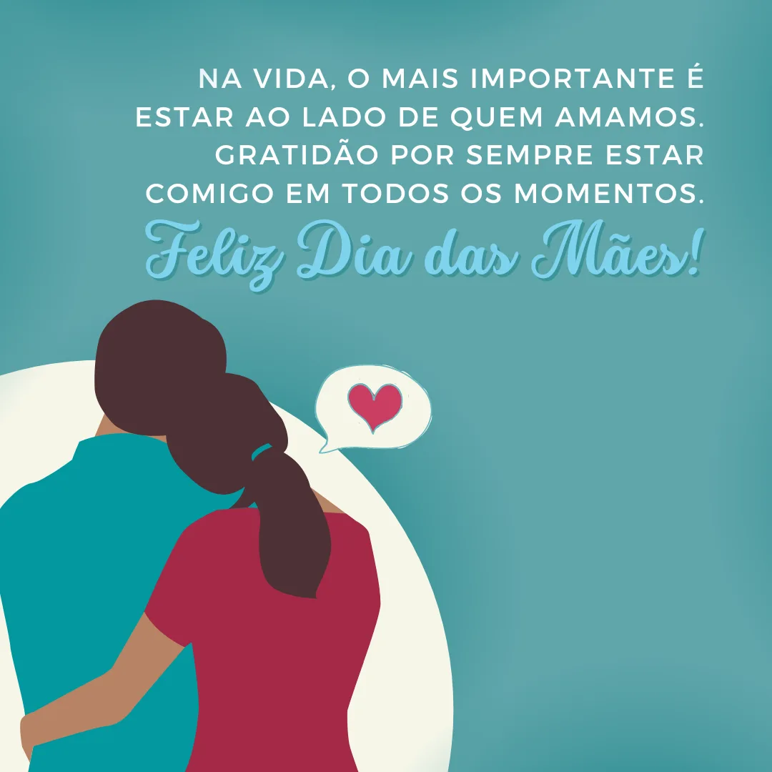Na vida, o mais importante é estar ao lado de quem amamos. Gratidão por sempre estar comigo em todos os momentos. Feliz Dia das Mães!