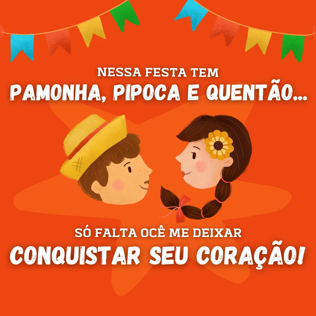 Nessa festa tem pamonha, pipoca e quentão... Só falta ocê me deixar conquistar seu coração!