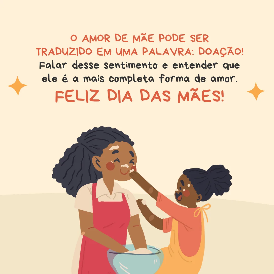 O amor de mãe pode ser traduzido em uma palavra: doação! Falar desse sentimento é entender que ele é a mais completa forma de amor. Feliz Dia das Mães!