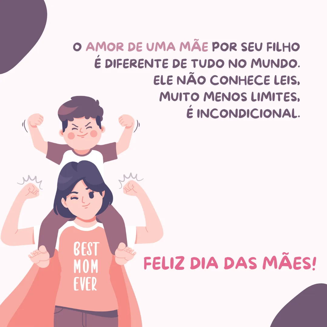 Feliz Dia das Mães! O amor de uma mãe por seu filho é diferente de tudo no mundo. Ele não conhece leis, muito menos limites, é incondicional. 