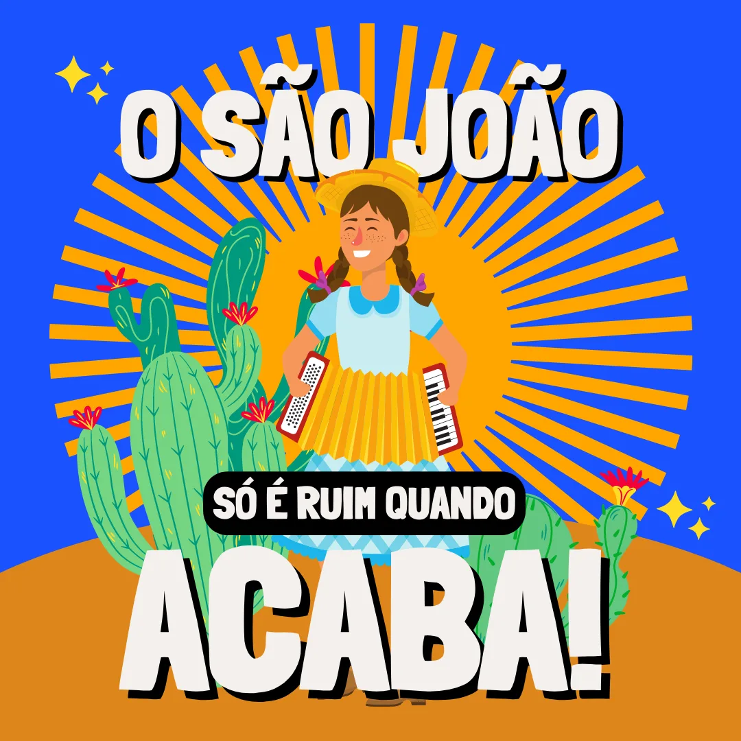 O São João só é ruim quando acaba!