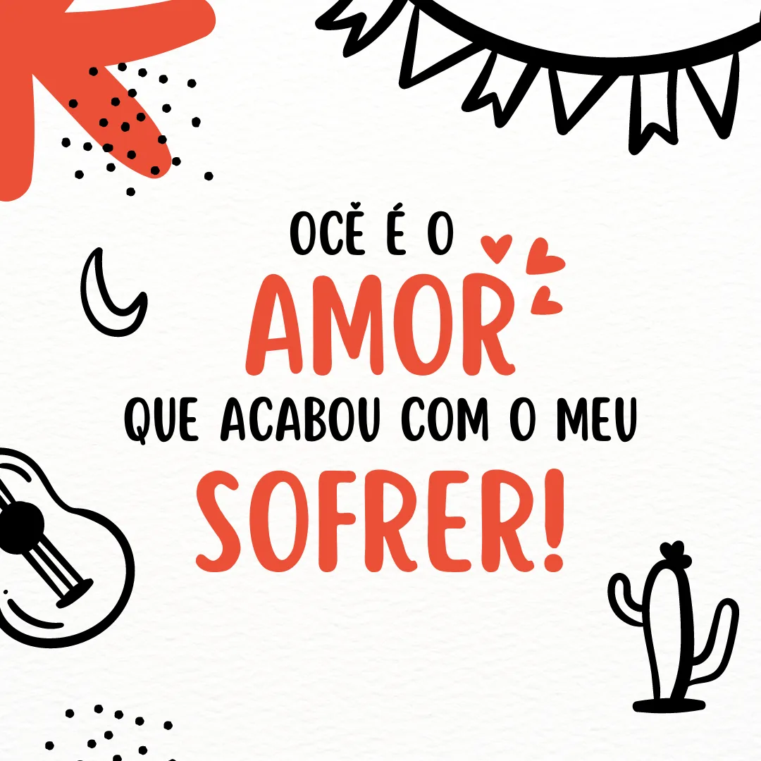 Ocê é o amor que acabou com o meu sofrer!