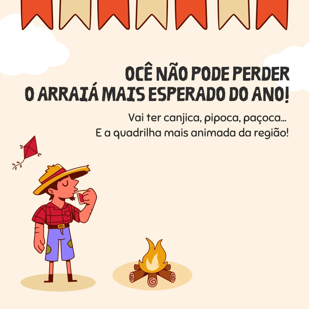 Ocê não pode perder o arraiá mais esperado do ano! Vai ter canjica, pipoca, paçoca... E a quadrilha mais animada da região!