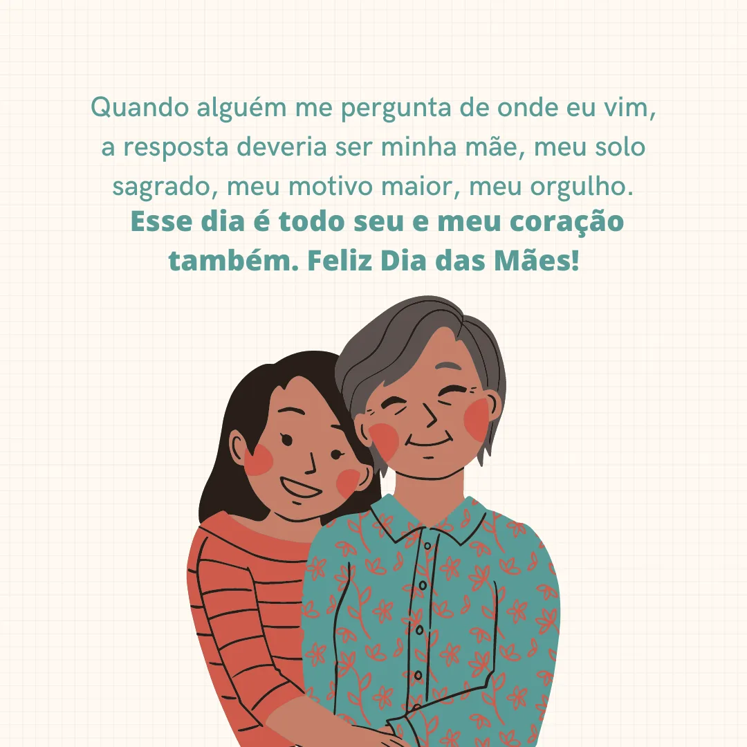 Quando alguém me pergunta de onde eu vim, a resposta deveria ser minha mãe, meu solo sagrado, meu motivo maior, meu orgulho. Esse dia é todo seu e meu coração também. Feliz Dia das Mães!
